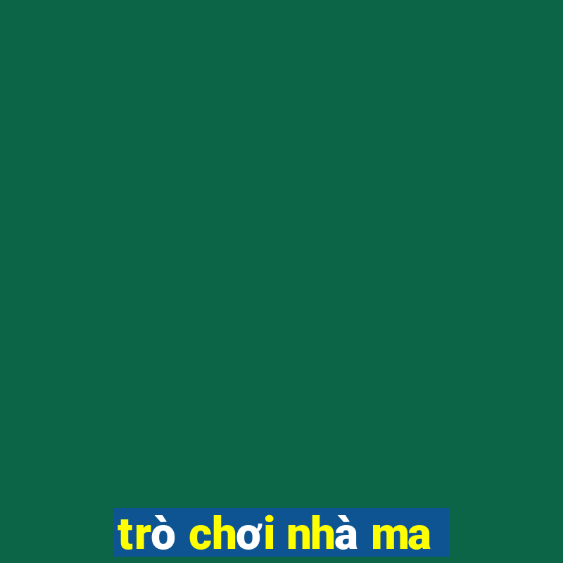 trò chơi nhà ma