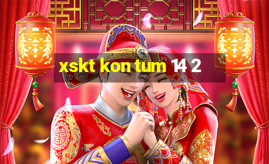 xskt kon tum 14 2