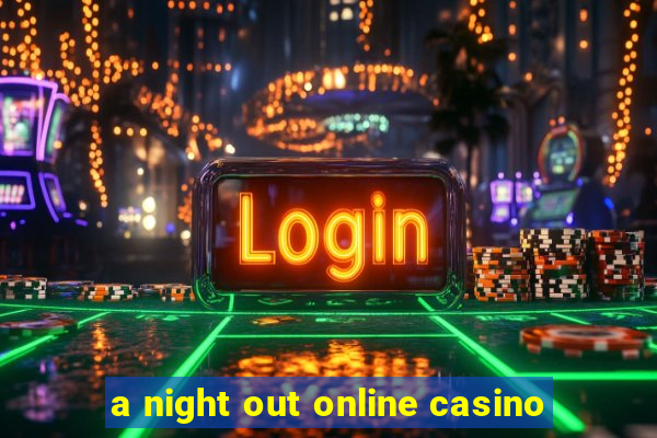 a night out online casino