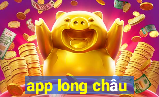 app long châu