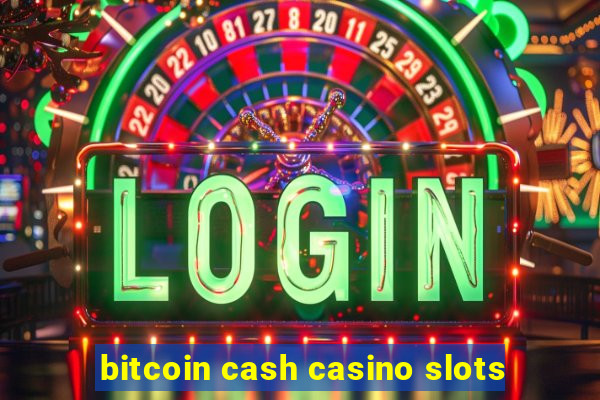 bitcoin cash casino slots