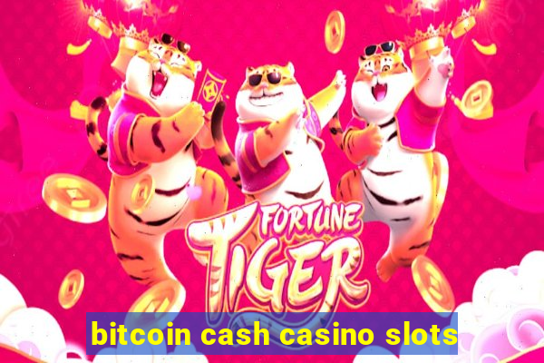 bitcoin cash casino slots