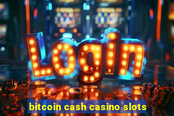 bitcoin cash casino slots