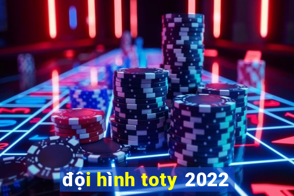 đội hình toty 2022