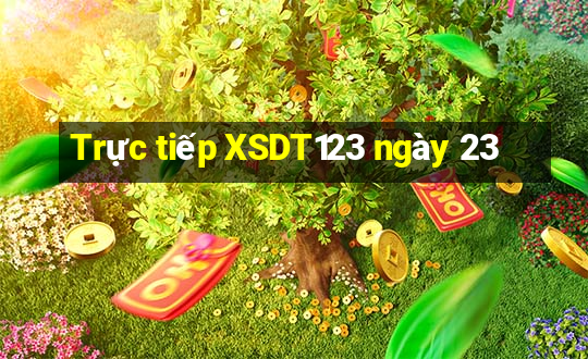 Trực tiếp XSDT123 ngày 23