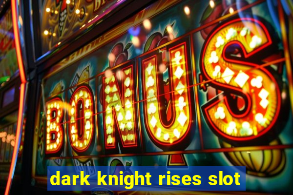 dark knight rises slot