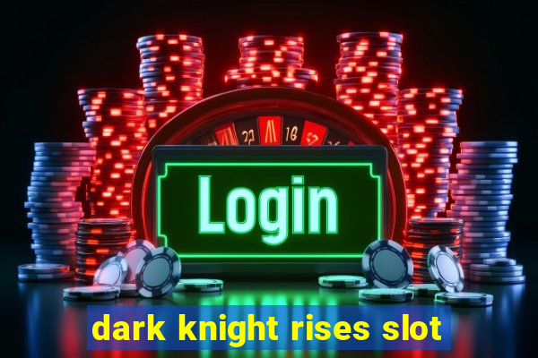 dark knight rises slot