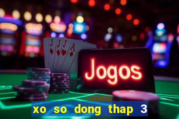 xo so dong thap 3 12 2024