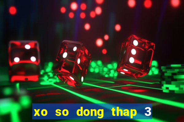 xo so dong thap 3 12 2024