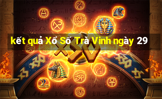 kết quả Xổ Số Trà Vinh ngày 29