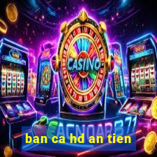 ban ca hd an tien