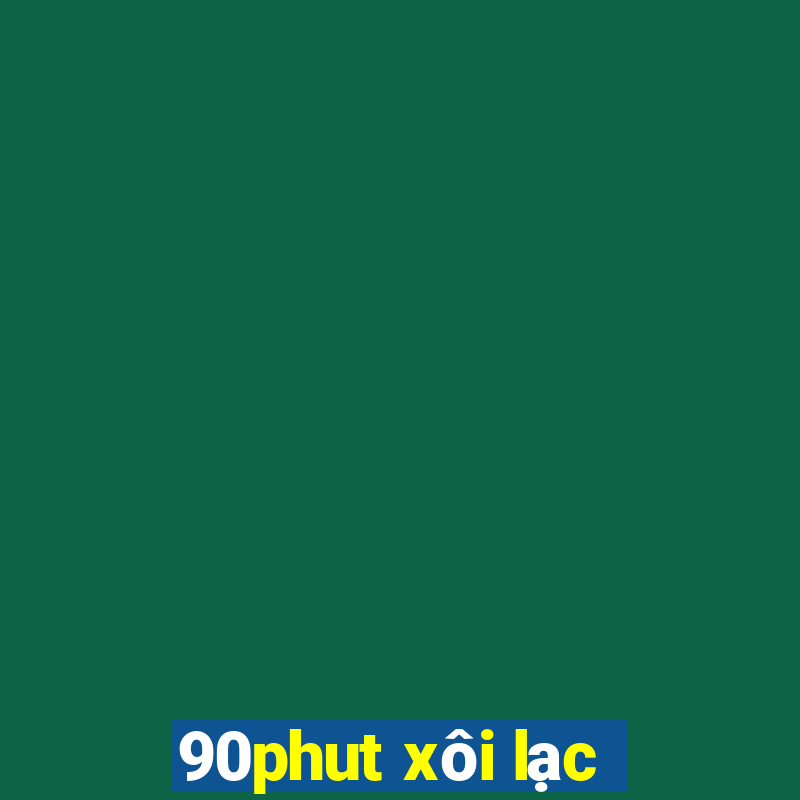 90phut xôi lạc