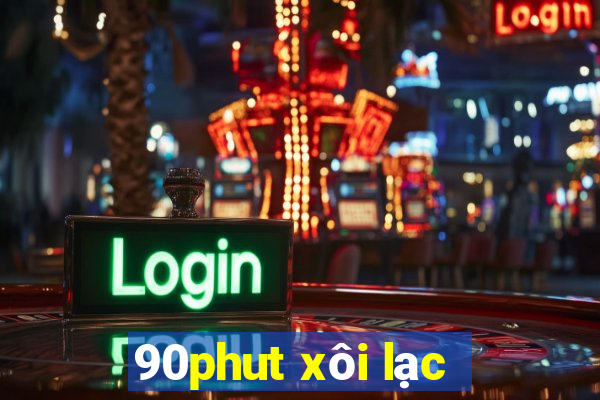 90phut xôi lạc