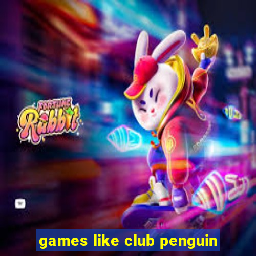 games like club penguin