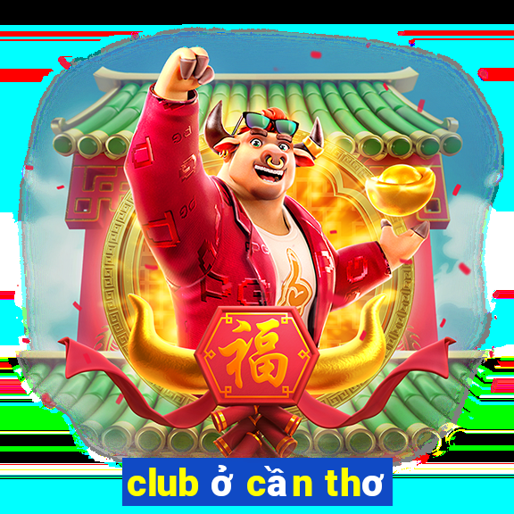 club ở cần thơ