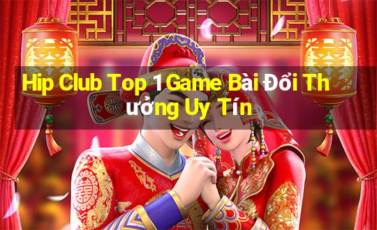 Hip Club Top 1 Game Bài Đổi Thưởng Uy Tín