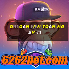 Dự Đoán điện toán ngày 13