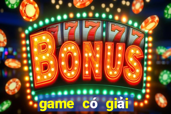 game có giải thưởng cao nhất