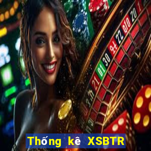 Thống kê XSBTR ngày 26