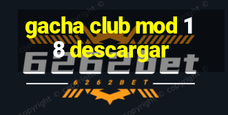 gacha club mod 18 descargar