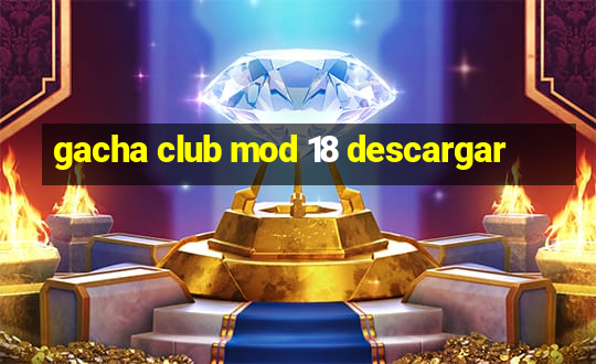 gacha club mod 18 descargar