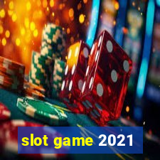 slot game 2021