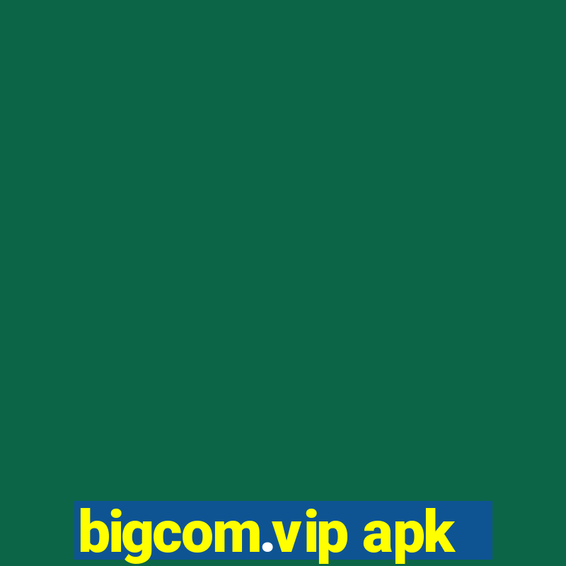 bigcom.vip apk