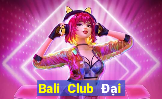 Bali Club Đại Lý Cấp 1 Game Bài