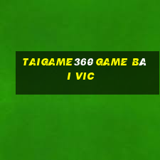 Taigame360 Game Bài Vic