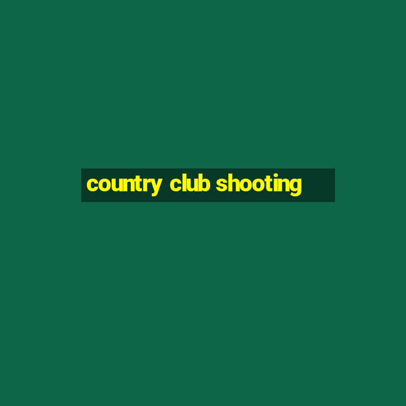 country club shooting