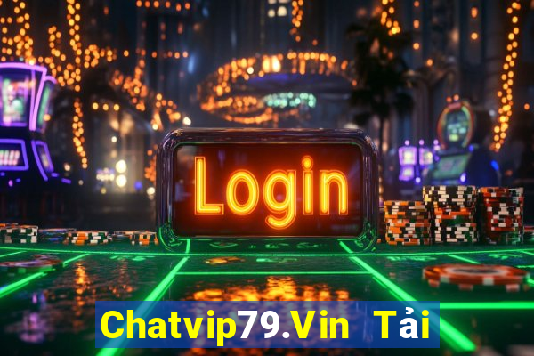 Chatvip79.Vin Tải Game Bài