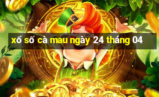 xổ số cà mau ngày 24 tháng 04