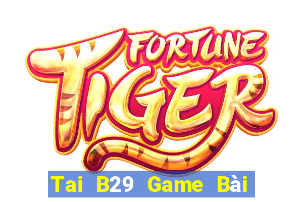 Tai B29 Game Bài Trên Máy Tính