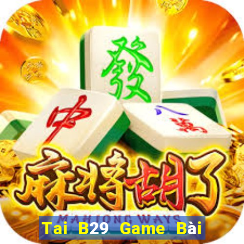 Tai B29 Game Bài Trên Máy Tính