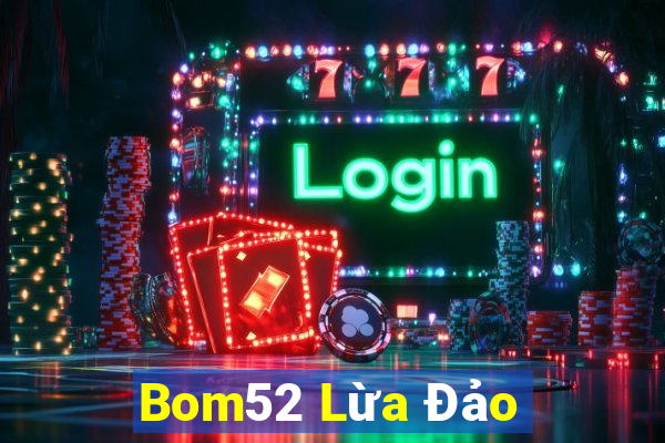 Bom52 Lừa Đảo