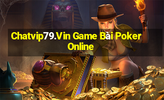 Chatvip79.Vin Game Bài Poker Online