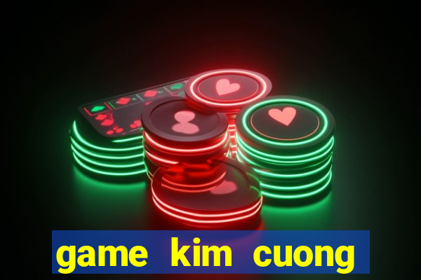 game kim cuong chien thuat