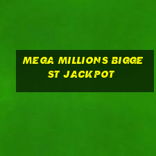 mega millions biggest jackpot