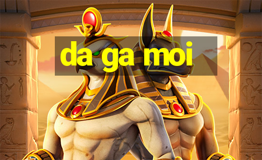 da ga moi