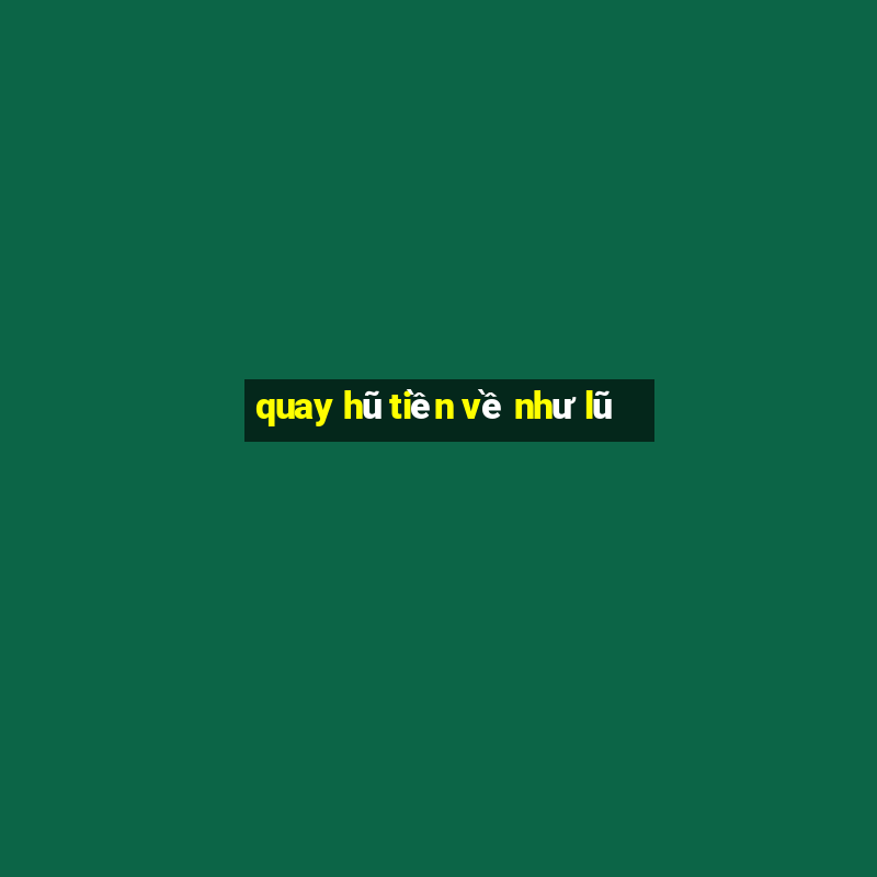 quay hũ tiền về như lũ