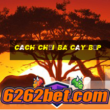 cách chơi ba cây bịp