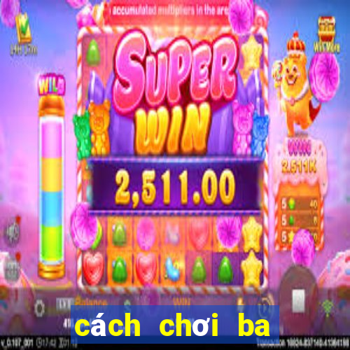 cách chơi ba cây bịp