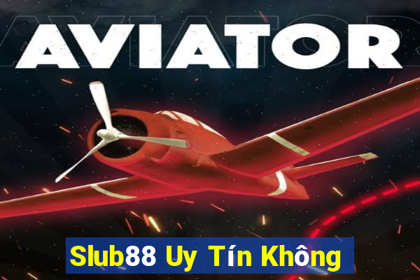 Slub88 Uy Tín Không