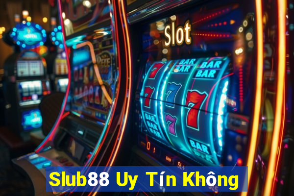 Slub88 Uy Tín Không