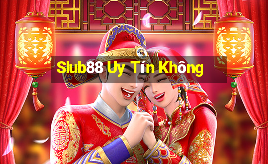 Slub88 Uy Tín Không