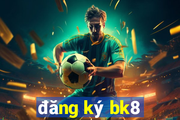 đăng ký bk8