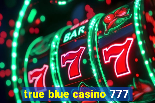 true blue casino 777