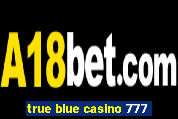 true blue casino 777