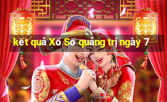 kết quả Xổ Số quảng trị ngày 7