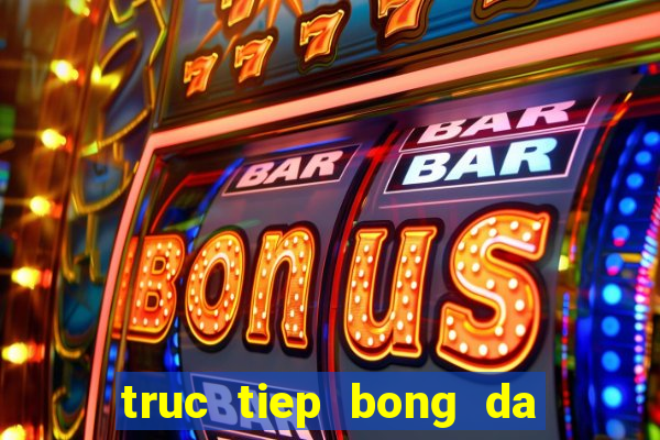 truc tiep bong da k 1